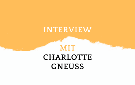 Ein Interview mit Charlotte Gneuß 